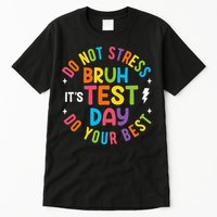 Bruh Its Test Day Rock The Test Teacher Student Testing Day Tall T-Shirt