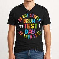 Bruh Its Test Day Rock The Test Teacher Student Testing Day V-Neck T-Shirt