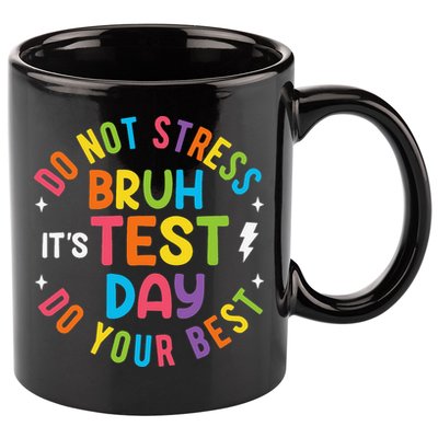 Bruh Its Test Day Rock The Test Teacher Student Testing Day 11oz C Handle Ceramic Mug