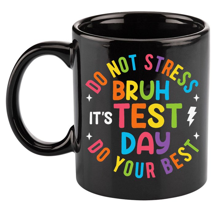 Bruh Its Test Day Rock The Test Teacher Student Testing Day 11oz C Handle Ceramic Mug