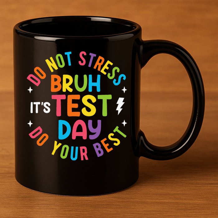 Bruh Its Test Day Rock The Test Teacher Student Testing Day 11oz C Handle Ceramic Mug