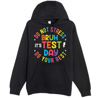 Bruh Its Test Day Rock The Test Teacher Student Testing Day Premium Pullover Hoodie