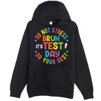 Bruh Its Test Day Rock The Test Teacher Student Testing Day Premium Pullover Hoodie