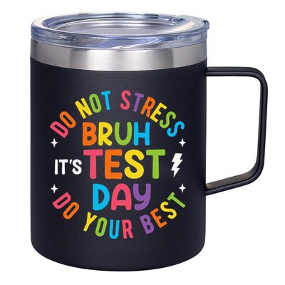 Bruh Its Test Day Rock The Test Teacher Student Testing Day 12oz Stainless Steel Coffee Mug