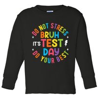 Bruh Its Test Day Rock The Test Teacher Student Testing Day Toddler Long Sleeve Shirt