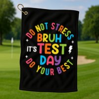 Bruh Its Test Day Rock The Test Teacher Student Testing Day Golf Towel