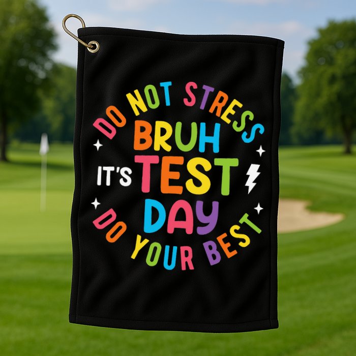 Bruh Its Test Day Rock The Test Teacher Student Testing Day Golf Towel