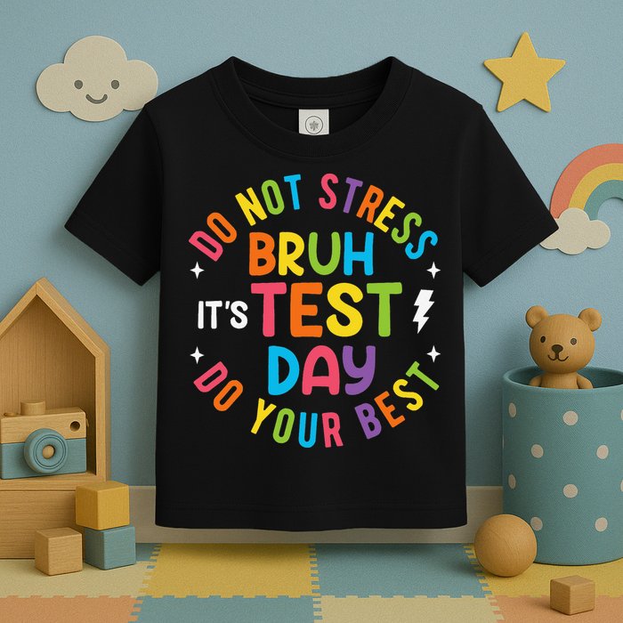 Bruh Its Test Day Rock The Test Teacher Student Testing Day Toddler T-Shirt