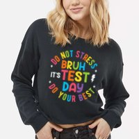 Bruh Its Test Day Rock The Test Teacher Student Testing Day Cropped Pullover Crew