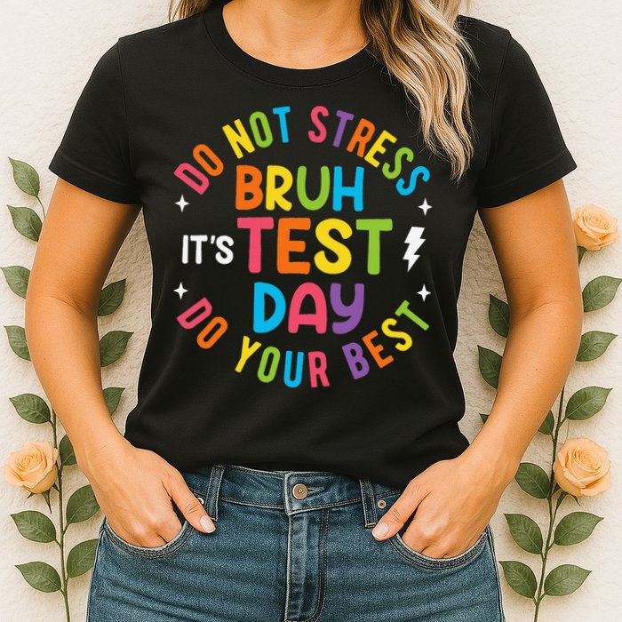 Bruh Its Test Day Rock The Test Teacher Student Testing Day Womens T-Shirt
