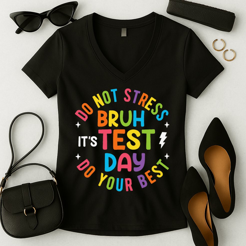 Bruh Its Test Day Rock The Test Teacher Student Testing Day Women's V-Neck T-Shirt