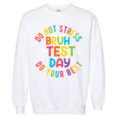 Bruh Its Test Day Rock The Test Teacher Student Testing Day Garment-Dyed Sweatshirt
