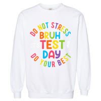 Bruh Its Test Day Rock The Test Teacher Student Testing Day Garment-Dyed Sweatshirt