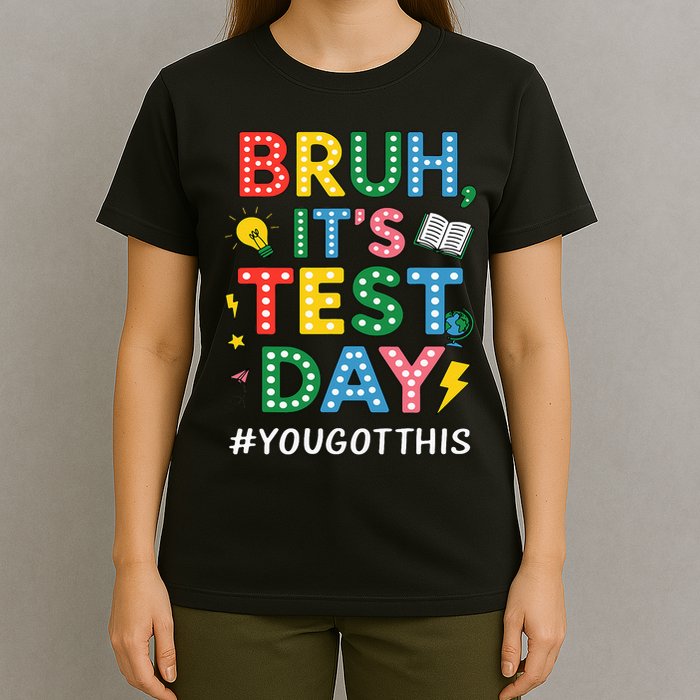 Bruh It's Test Day You Got This Motivational Teacher Testing T-Shirt