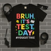 Bruh It's Test Day You Got This Motivational Teacher Testing T-Shirt