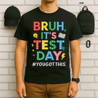 Bruh It's Test Day You Got This Motivational Teacher Testing T-Shirt
