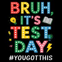 Bruh It's Test Day You Got This Motivational Teacher Testing T-Shirt