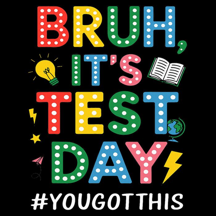Bruh It's Test Day You Got This Motivational Teacher Testing T-Shirt