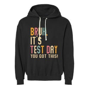 Bruh It’S Test Day You Got This Testing Garment-Dyed Fleece Hoodie