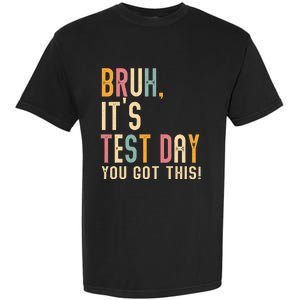 Bruh It’S Test Day You Got This Testing Garment-Dyed Heavyweight T-Shirt