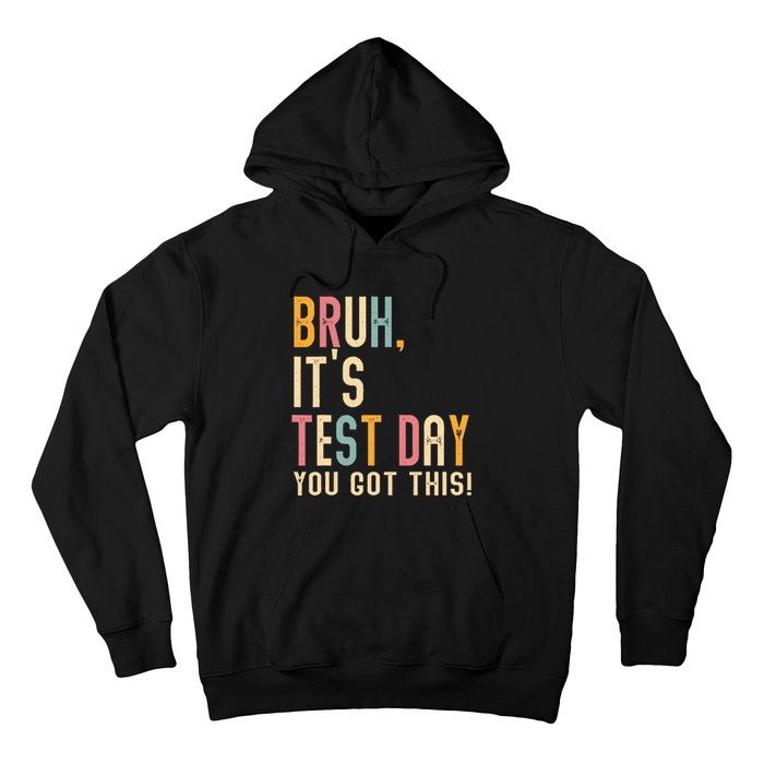 Bruh It’S Test Day You Got This Testing Hoodie