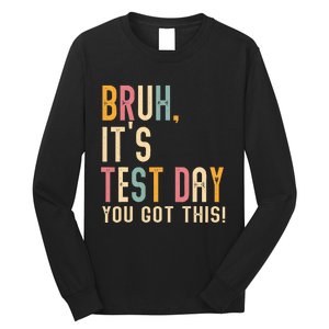 Bruh It’S Test Day You Got This Testing Long Sleeve Shirt