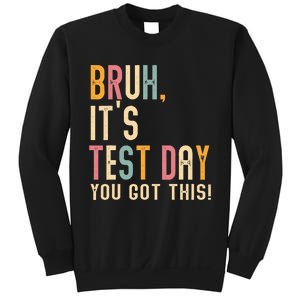 Bruh It’S Test Day You Got This Testing Sweatshirt