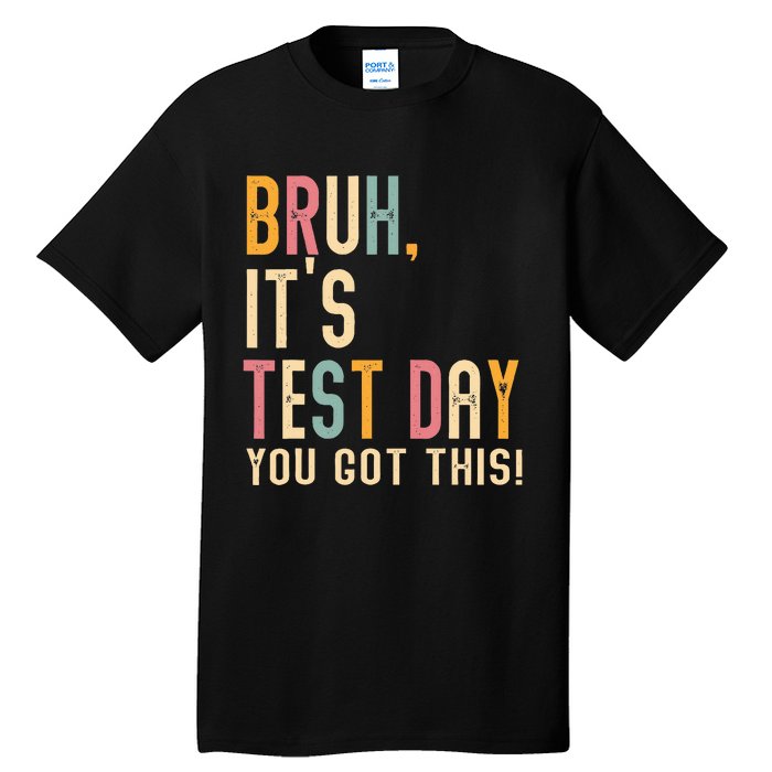 Bruh It’S Test Day You Got This Testing Tall T-Shirt