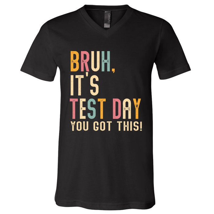 Bruh It’S Test Day You Got This Testing V-Neck T-Shirt