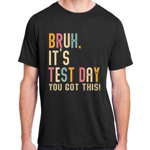 Bruh It’S Test Day You Got This Testing Adult ChromaSoft Performance T-Shirt