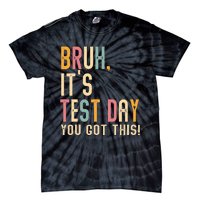 Bruh It’S Test Day You Got This Testing Tie-Dye T-Shirt