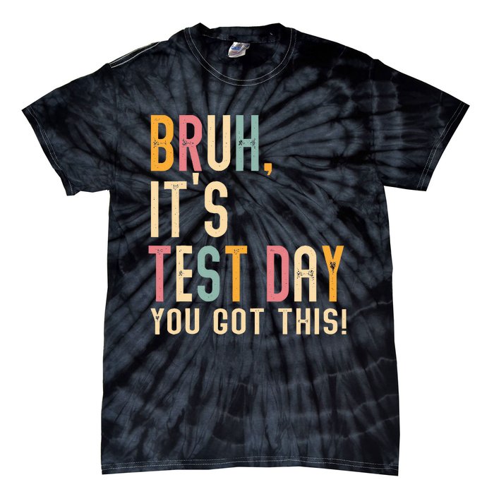 Bruh It’S Test Day You Got This Testing Tie-Dye T-Shirt