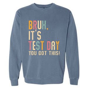 Bruh It’S Test Day You Got This Testing Garment-Dyed Sweatshirt