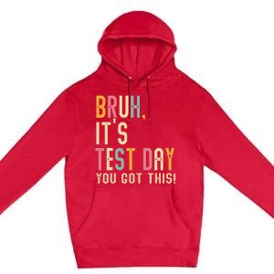 Bruh It’S Test Day You Got This Testing Premium Pullover Hoodie