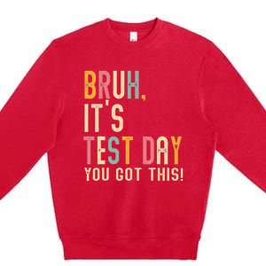 Bruh It’S Test Day You Got This Testing Premium Crewneck Sweatshirt