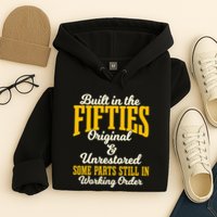 Built In The Fifties Original And Unrestored Some Parts Hoodie