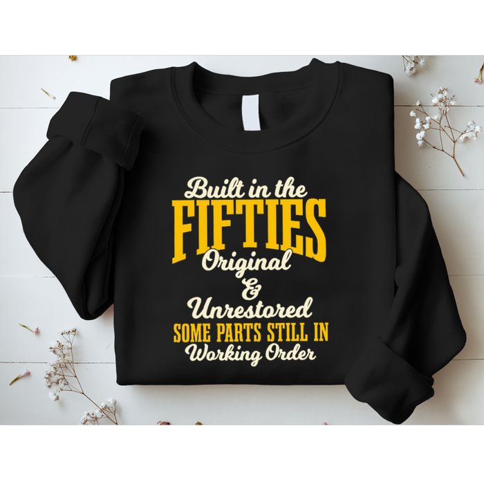 Built In The Fifties Original And Unrestored Some Parts Sweatshirt