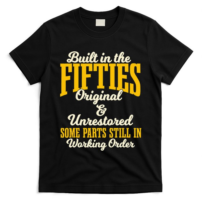 Built In The Fifties Original And Unrestored Some Parts T-Shirt