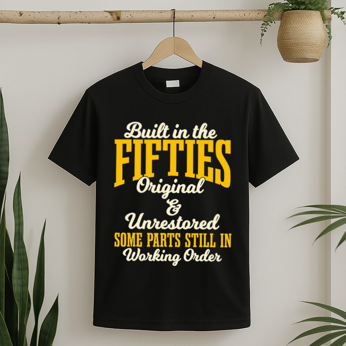 Built In The Fifties Original And Unrestored Some Parts T-Shirt