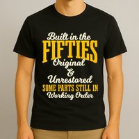 Built In The Fifties Original And Unrestored Some Parts T-Shirt