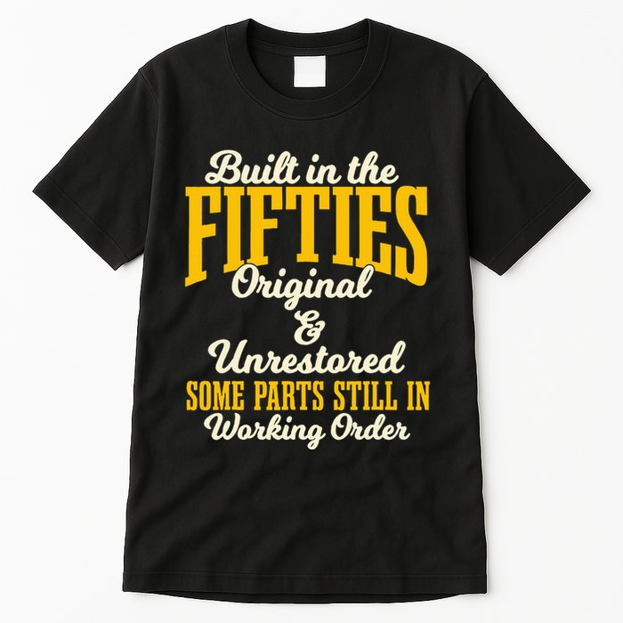 Built In The Fifties Original And Unrestored Some Parts Tall T-Shirt