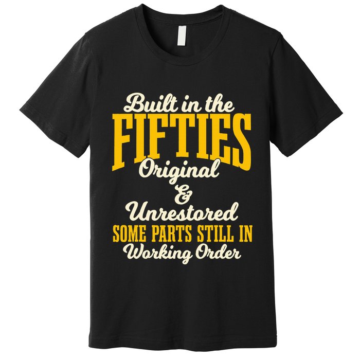 Built In The Fifties Original And Unrestored Some Parts Premium T-Shirt