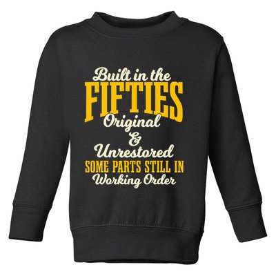 Built In The Fifties Original And Unrestored Some Parts Toddler Sweatshirt