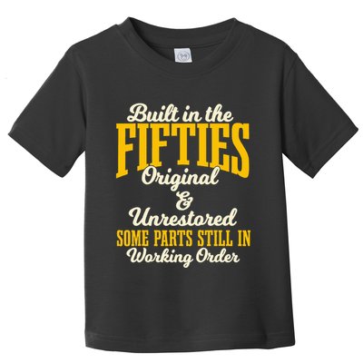 Built In The Fifties Original And Unrestored Some Parts Toddler T-Shirt