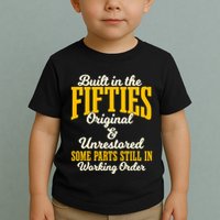 Built In The Fifties Original And Unrestored Some Parts Toddler T-Shirt