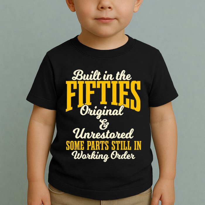 Built In The Fifties Original And Unrestored Some Parts Toddler T-Shirt