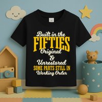 Built In The Fifties Original And Unrestored Some Parts Toddler T-Shirt