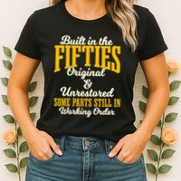 Built In The Fifties Original And Unrestored Some Parts Womens T-Shirt