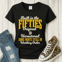 Built In The Fifties Original And Unrestored Some Parts Womens T-Shirt