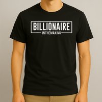 Billionaire In The Making Motivation Mindset T-Shirt